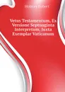 Vetus Testamentum, Ex Versione Septuaginta Interpretum, Juxta Exemplar Vaticanum - Holmes Robert
