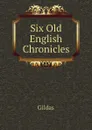 Six Old English Chronicles - Gildas