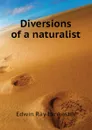 Diversions of a naturalist - Lankester E Ray