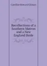 Recollections of a Southern Matron and a New England Bride - Gilman Caroline Howard