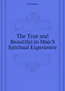 The True and Beautiful in ManS Spiritual Experience - Gill Henry