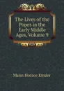 The Lives of the Popes in the Early Middle Ages, Volume 9 - Mann Horace Kinder