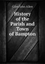 History of the Parish and Town of Bampton - Giles John Allen