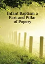 Infant Baptism a Part and Pillar of Popery - Gill John