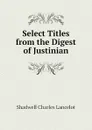 Select Titles from the Digest of Justinian - Shadwell Charles Lancelot