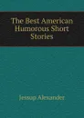 The Best American Humorous Short Stories - Jessup Alexander