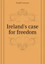 Irelands case for freedom - Ginnell Laurence