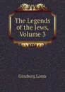 The Legends of the Jews, Volume 3 - Ginzberg Louis