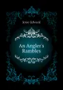 An Anglers Rambles - Jesse Edward