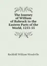 The Journey of William of Rubruck to the Eastern Parts of the World, 1253-55 - Rockhill William Woodville