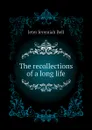 The recollections of a long life - Jeter Jeremiah Bell