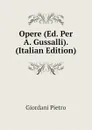 Opere (Ed. Per A. Gussalli). (Italian Edition) - Giordani Pietro