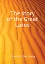 The story of the Great Lakes - Edward Channing