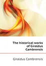 The historical works of Giraldus Cambrensis - Giraldus Cambrensis