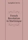 French Revolution in Martinique - Langdon Jervis