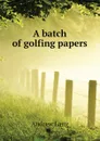 A batch of golfing papers - Andrew Lang