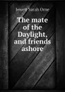 The mate of the Daylight, and friends ashore - Jewett Sarah Orne