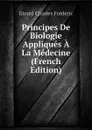 Principes De Biologie Appliques A La Medecine (French Edition) - Girard Charles Frédéric