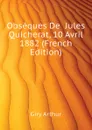 Obseques De  Jules Quicherat, 10 Avril 1882 (French Edition) - Giry Arthur