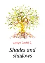 Shades and shadows - Lange David C.