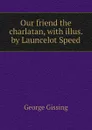 Our friend the charlatan, with illus. by Launcelot Speed - Gissing George