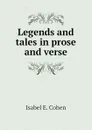 Legends and tales in prose and verse - Isabel E. Cohen