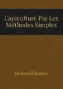 Lapiculture Par Les Methodes Simples - Hommell Robert