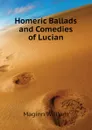 Homeric Ballads and Comedies of Lucian - Maginn William