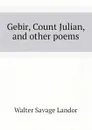Gebir, Count Julian, and other poems - Walter Savage Landor