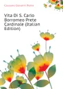 Vita Di S. Carlo Borromeo Prete Cardinale (Italian Edition) - Giussano Giovanni Pietro