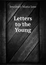 Letters to the Young - Jewsbury Maria Jane