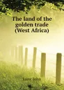 The land of the golden trade (West Africa) - Lang John