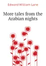 More tales from the Arabian nights - Lane Edward William