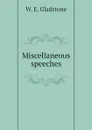 Miscellaneous speeches - W. E. Gladstone