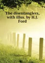 The disentanglers, with illus. by H.J. Ford - Andrew Lang