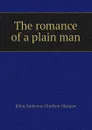 The romance of a plain man - Glasgow Ellen Anderson