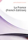 La France (French Edition) - Joanne Adolphe Laurent