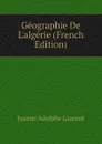 Geographie De Lalgerie (French Edition) - Joanne Adolphe Laurent