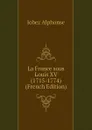 La France sous Louis XV (1715-1774) (French Edition) - Jobez Alphonse