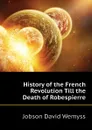 History of the French Revolution Till the Death of Robespierre - Jobson David Wemyss