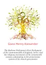 The Barbone Parliament (First Parliament of the commonwealth of England, 1653.) And the religious movements of the seventeenth century culminating in the protectorate system of the church government - Glass Henry Alexander