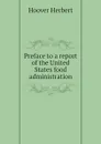 Preface to a report of the United States food administration - Hoover Herbert