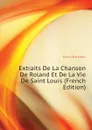 Extraits De La Chanson De Roland Et De La Vie De Saint Louis (French Edition) - Joinville Jean