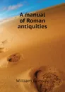 A manual of Roman antiquities - William Ramsay