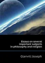 Essays on several important subjects in philosophy and religion - Glanvill Joseph