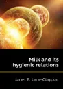 Milk and its hygienic relations - Janet E. Lane-Claypon