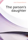 The parsons daughter - Hook Theodore Edward