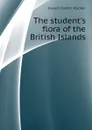 The students flora of the British Islands - Hooker Joseph Dalton