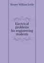 Electrical problems for engineering students - Hooper William Leslie