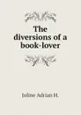 The diversions of a book-lover - Joline Adrian H.